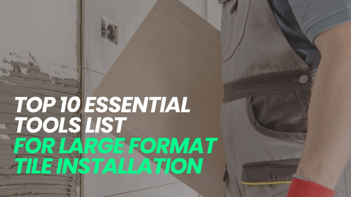Top 10 Essential Tools List for Large Format Tile Installation – Raizi ...