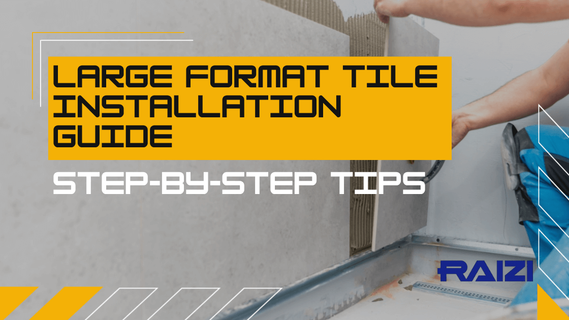Tile Installation Design Large Format Tile Installation Guide | Step-by-Step Tips – Raizi Tool AU
