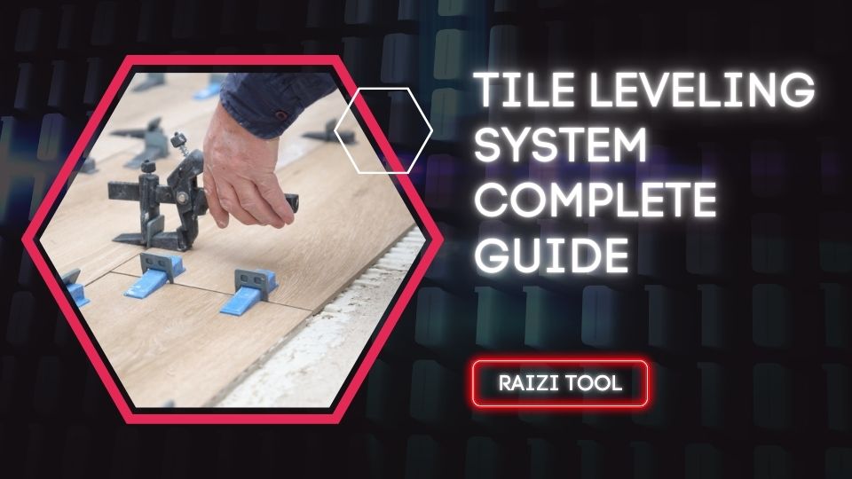 Tile Leveling System Complete Guide: Everything You Need to Know